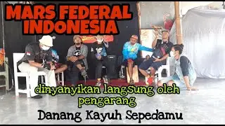 MARS FEDERAL INDONESIA / Dinyanyikan Langsung Oleh Pengarang Danang Kayuh Sepedamu