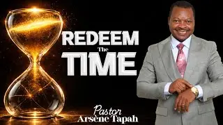 REDEEM THE TIME - PASTOR ARSENE TAPAH
