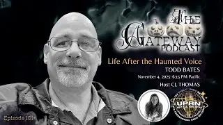 The Gateway Podcast &ndash; Todd Bates &ndash; Life After the Haunted Voice