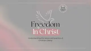 Christian Liberty and Love (Various Scriptures) | Freedom In Christ (Series)