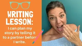 Writing Lesson: Plan your story by telling it to a partner BEFORE you write