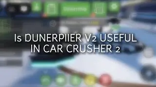 IS DUNERPIPPER V2(typical issue) useful in Car crusher 2?? 