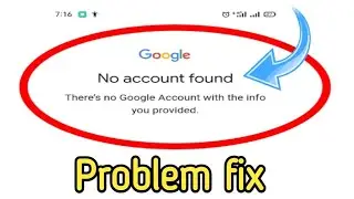 Google account No Account found fix there's no Google account with the info provided. problem solve
