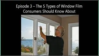 Window Film Matters - The Home Improvement You Didn't Know You Needed; Episode 3