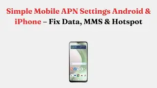 Simple Mobile APN Settings Android & iPhone &ndash; Fix Data, MMS & Hotspot