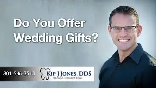 Free Wedding Gifts Utah | Layton Dentist Kip J Jones, DDS | 801-546-3513