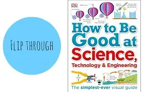 How to Be Good at Science, Technology, and Engineering by DK