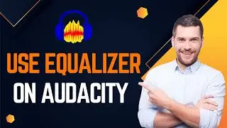 How To Use Audio Equalizer in Audacity | Free Tutorial
