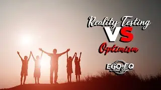 Reality Testing vs Optimism