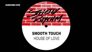 Smooth Touch 'House Of Love' (Raise Your House Mix)