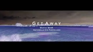 Martin MarK, Antonella Eye Porcelluzzi - Get Away /dark ambient/drone/noise music