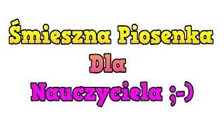 Śmieszna Piosenka Dla Nauczyciela od Ucznia Śmieszne Parodie Polskie Piosenki z Humorem PL