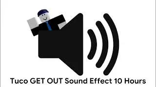 Tuco GET OUT Sound Effect 10 Hours