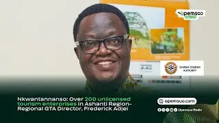 Nkwantannanso: Over 200 unlicensed tourism enterprises in Ashanti Region