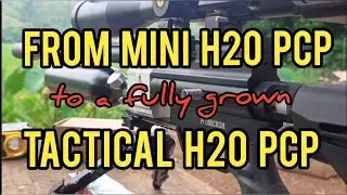 FROM A MINI H2O PCP TO A FULLY GROWN TACTICAL H20 PCP