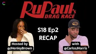 RuPaul's Drag Race S18 Ep 2 - Recap w/ @CarlosJHarris