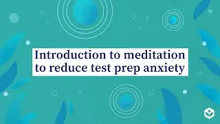 Introduction to meditation to reduce test prep anxiety