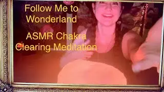 Follow me to Wonderland: ASMR Chakra Cleanse and Reiki Meditation (version 1 with music)