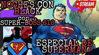 LIVE I ESPECIAL DE SUPERMAN CON @Super-Boss29  I NOCHES CON BLACK