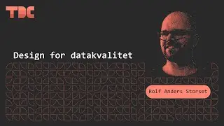 Rolf Anders Storset - Design for datakvalitet - TDC 2025