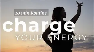 Charge your Energy - Powerful 10 min Routine