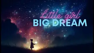 Little Girl, Big dreams | Nhạc của Nhi
