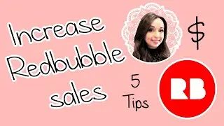 5 Tips to Increase Your Redbubble Sales and Make More Money