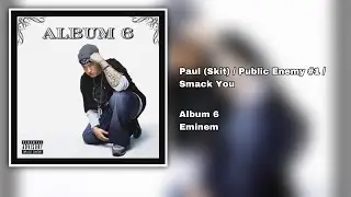 Eminem - Album 6 (Paul (Skit) / Pubic Enemy #1 / Smack You)
