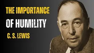 The Importance of Humility  A Speech by C S  Lewis