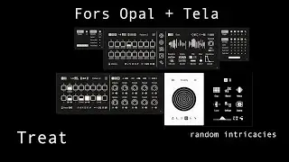 Treat x Fors Opal + Tela - random intricacies