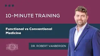 Functional vs Conventional Medicine | The Sana Institute 10-Minute Training