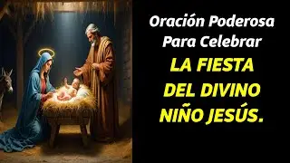 Oración Poderosa Para Celebrar LA FIESTA DEL DIVINO NIÑO JESÚS.