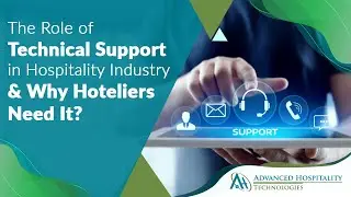 The Role of Technical Support in Hospitality Industry and Why Hoteliers Need It?
