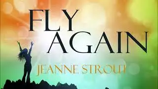 FLY AGAIN Jeanne Strout