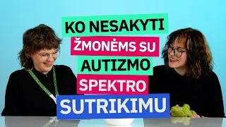 Ko nesakyti žmonėms su autizmo spektro sutrikimu