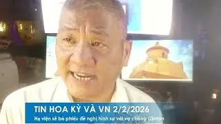 TIN HOA KỲ VÀ VN 2/2/2026:Hạ viện sẽ bỏ phiếu tuần này đề nghị truy tố hình sự vợ chống Bill Clinton