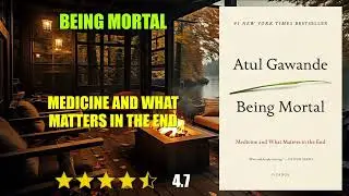 Being Mortal: Medicine and What Matters in the End - Book Summary