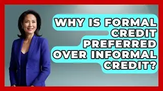 Why Is Formal Credit Preferred Over Informal Credit? - Crazy About Credit Cards