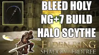 POWERFUL NG+7 BLEED HOLY BUILD in ELDEN RING SHADOW OF THE ERDTREE - HALO SCYTHE BUILD (DLC)
