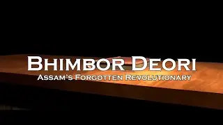 Bhimbar Deori - Assam's Forgotten Revolutionary ||