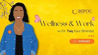 Wellness & Work w Dr  Taq Kaur Bhandal (Ep.5)