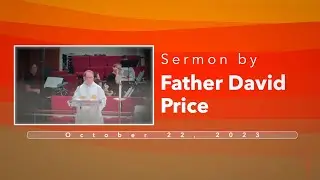 Sermon by Father David Price - October 22 2023