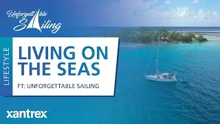 Living on the Seas - Powered by Xantrex - Ft: Unforgettable Sailing