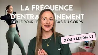La fr&eacute;quence d&rsquo;entra&icirc;nement id&eacute;ale pour muscler son bas du corps // combien de legdays par semaine ?