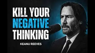Kill Your Negative Thinking &ndash; Keanu Reeves&rsquo; Powerful Life Philosophy | Motivation & Mindset