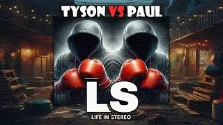 Mike Tyson vs Jake Paul🥊- Life in Stereo 001