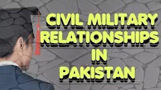 Civil-Military Relations in Pakistan | CSS || PMS|