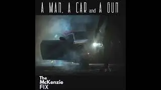 The McKenzie FIX - A Man, A Car and A Gun (Single Remix) - Official Audio