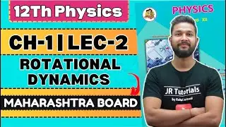 12th Physics | Chapter No 1 | Rotational Dynamics | Lecture 2 | JR Tutorials |