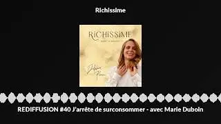 REDIFFUSION #40 J&rsquo;arr&ecirc;te de surconsommer - avec Marie Duboin